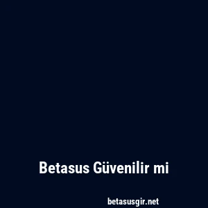 Betasus Güvenilir mi
