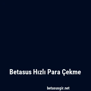Betasus Hızlı Para Çekme