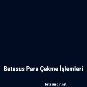 Betasus Para Çekme İşlemleri